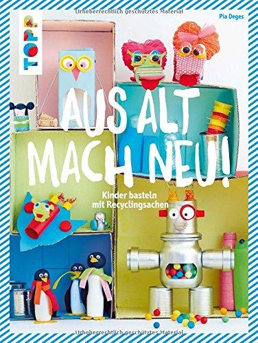 Aus alt mach neu: Kinder basteln mit Recyclingsachen