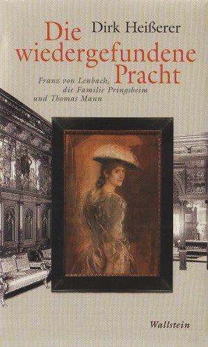 Die wiedergefundene Pracht: Franz von Lenbach, die Familie Pringsheim und Thomas Mann