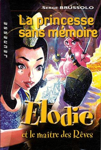 Elodie et le maître des rêves. La princesse sans mémoire