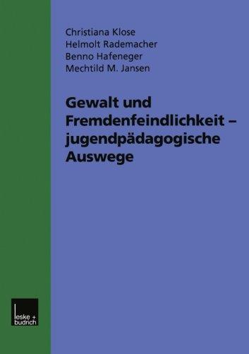 Gewalt und Fremdenfeindlichkeit Jugendpädagogische Auswege: Fünf Modellprojekte im Hessischen Jugendaktionsprogramm Gegen Gewalt, Fremdenfeindlichkeit und Rechtsextremismus (German Edition)