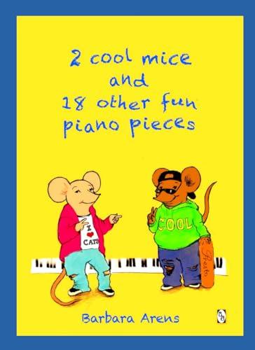 2 Cool Mice and 18 other fun Piano Pieces (Barbara Arens Piano Works)