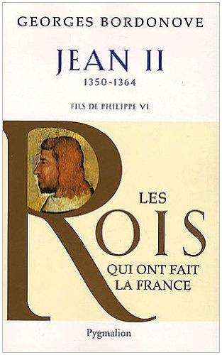 Les rois qui ont fait la France : les Valois. Vol. 1. Jean II : le Bon