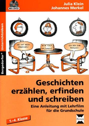 Geschichten erzählen, erfinden und schreiben: Eine Anleitung mit Lehrfilm für die Grundschule (1. bis 4. Klasse)