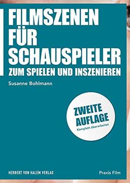 Filmszenen für Schauspieler: Zum Spielen und Inszenieren (Praxis Film)