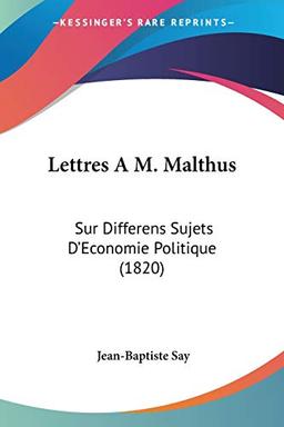 Lettres A M. Malthus: Sur Differens Sujets D'Economie Politique (1820)