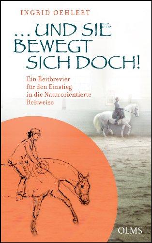 ...und sie bewegt sich doch!: Ein Reitbrevier für den Einstieg in die Naturorientierte Reitweise. Mit einem Geleitwort von Michael Putz.