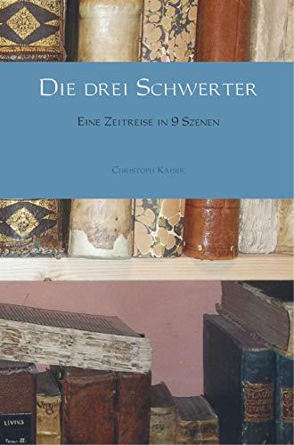 Die drei Schwerter: Eine Zeitreise in 9 Szenen