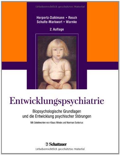 Entwicklungspsychiatrie: Biopsychologische Grundlagen und die Entwicklung psychischer Störungen