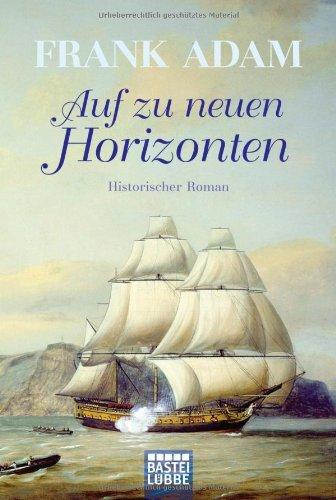 Auf zu neuen Horizonten: Historischer Roman