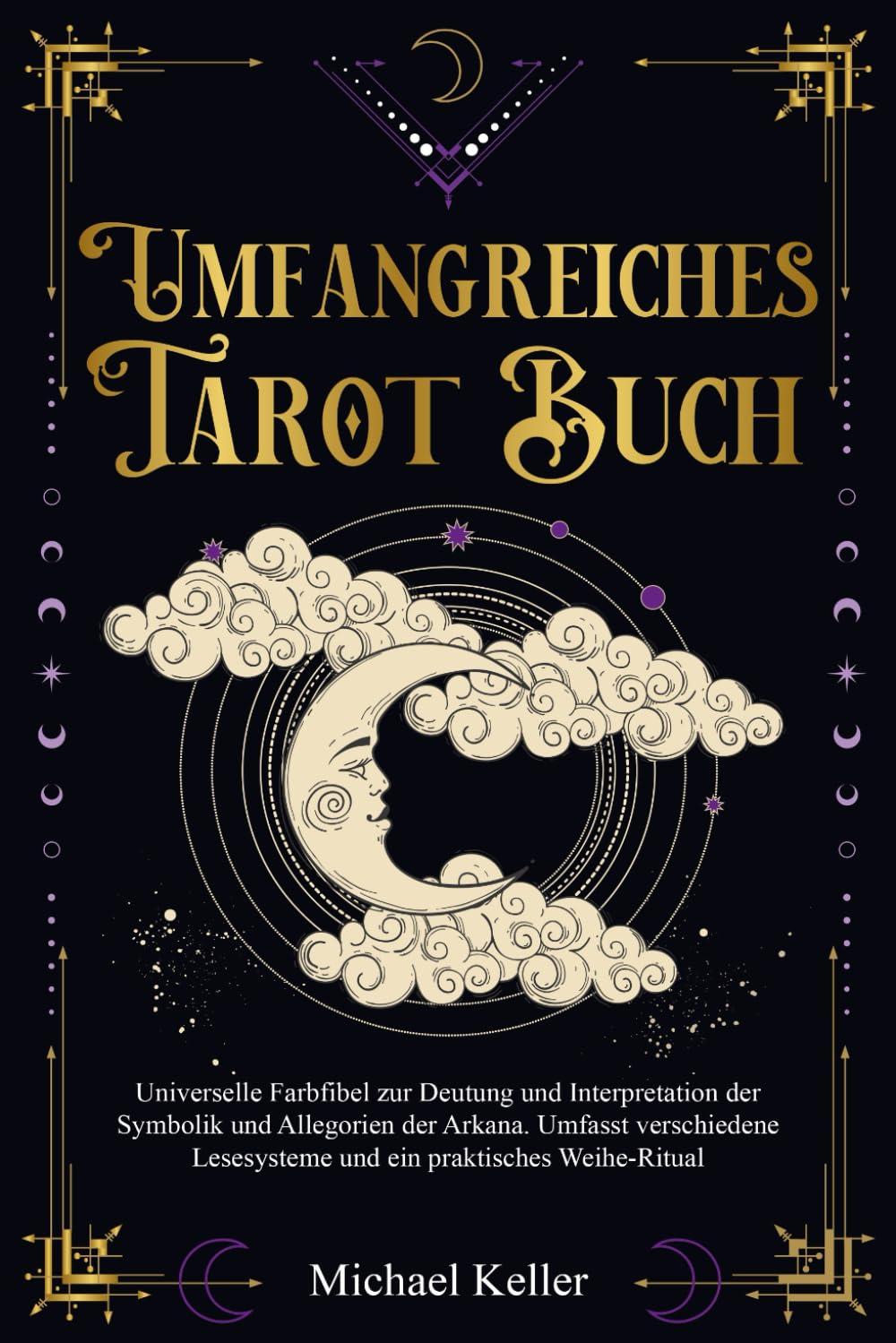 Umfangreiches Tarot Buch: Universelle Farbfibel zur Deutung und Interpretation der Symbolik und Allegorien der Arkana. Umfasst verschiedene Lesesysteme und ein praktisches Weihe-Ritual.