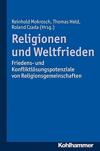 Religionen und Weltfrieden: Friedens- und Konfliktlösungspotenziale von Religionsgemeinschaften