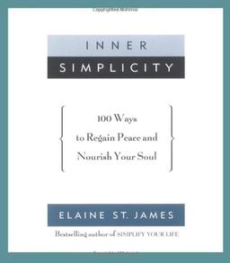 Inner Simplicity: 100 Ways to Regain Peace and Nourish Your Soul