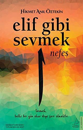 Elif Gibi Sevmek - Nefes (1. Kitap): Sevmek, belki bir gün okur diye sair olmaktir.: Sevmek, Belki Bir Gün Okur Diye Şair Olmaktır