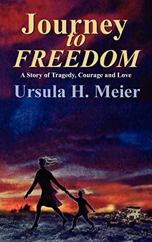 Journey to Freedom: A Story of Tragedy, Courage and Love