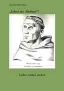 Lehrer des Glaubens?: Luther einmal anders