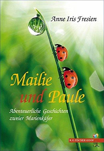 Mailie und Paule: Abenteuerliche Geschichten zweier Marienkäfer (R.G. Fischer Kiddy)