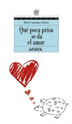 Qué poca prisa se da el amor (Literatura Juvenil (A Partir De 12 Años) - Espacio Abierto, Band 59)