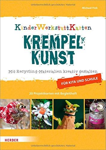 Krempelkunst: Mit Recycling-Materialien kreativ gestalten. Für Kita und Schule