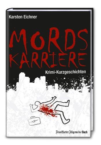 Mordskarriere: Krimi-Kurzgeschichten