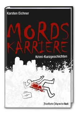 Mordskarriere: Krimi-Kurzgeschichten