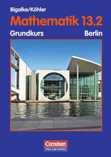 Bigalke/Köhler: Mathematik Sekundarstufe II - Berlin - Bisherige Ausgabe: 13. Schuljahr: 2. Halbjahr - Grundkurs - Schülerbuch