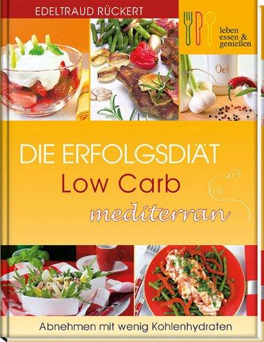 Die Erfolgsdiät: Low Carb mediterran