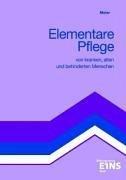 Elementare Pflege von kranken, alten und behinderten Menschen: Lehr-/Fachbuch