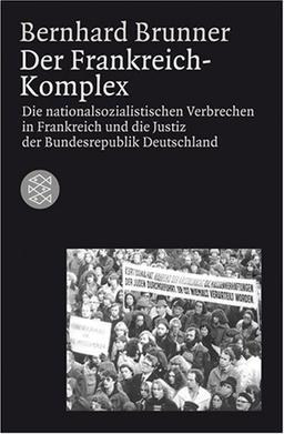 Der Frankreich-Komplex. Die nationalsozialistischen Verbrechen in Frankreich und die Justiz in der Bundesrepublik Deutschland