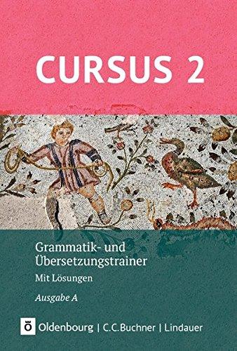 Cursus - Ausgabe A, Latein als 2. Fremdsprache - Neubearbeitung: Grammatik- und Übersetzungstrainer 2: Mit Lösungen