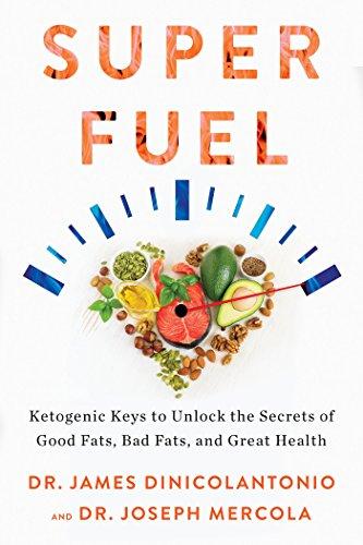 Superfuel: Ketogenic Keys to Unlock the Secrets of Good Fats, Bad Fats, and Great Health