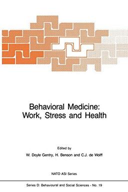 Behavioral Medicine: Work, Stress and Health (NATO Science Series D:, 19, Band 19)