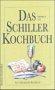 Das Schiller-Kochbuch: Ein literarisches Kochbuch