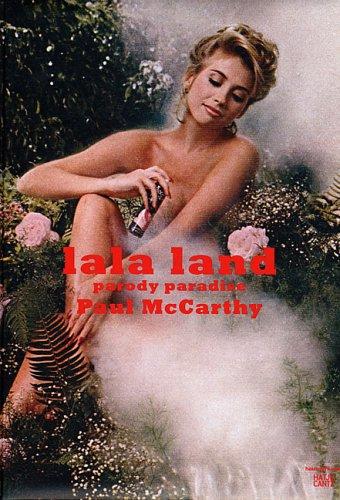 Paul McCarthy: LaLa Land - Parody Paradise