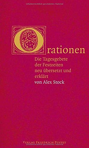 Orationen: Die Tagesgebete der Festzeiten neu übersetzt und erklärt