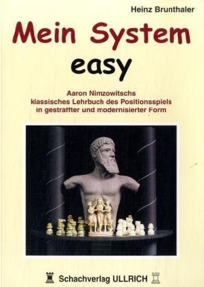 Mein System - Easy: Aaron Nimzowitschs klassisches Lehrbuch des Positionsspiels in gestraffter und modernisierter Form