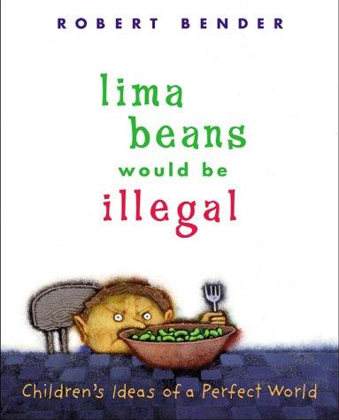 Lima Beans Would Be Illegal: Children's Ideas of a Perfect World