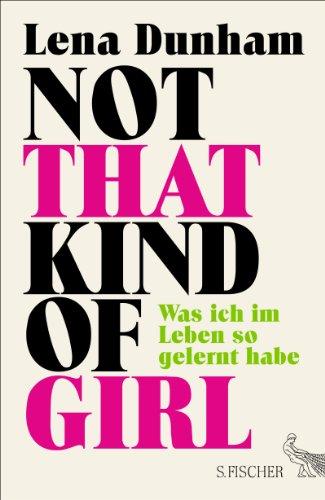 Not That Kind of Girl: Was ich im Leben so gelernt habe