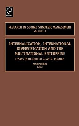 Internalization, International Diversification and the Multinational Enterprise: Essays in Honor of Alan M Rugman (Research in Global Strategic ... in Global Strategic Management, 11, Band 11)