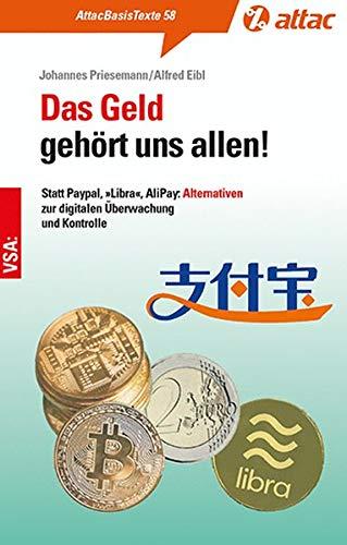 Das Geld gehört uns allen!: Statt Paypal, »Libra«, AliPay: Alternativen zur digitalen Überwachung und Kontrolle (AttacBasis Texte)