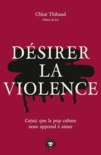 Désirer la violence : ce(ux) que la pop culture nous apprend à aimer