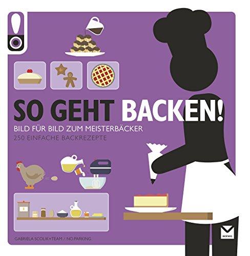 So geht Backen!: Das ultimative Anleitungsbuch (So geht das)