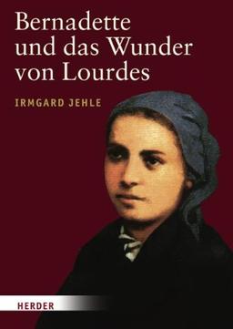 Bernadette und das Wunder von Lourdes