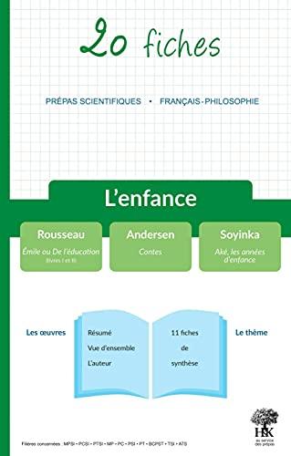 L'enfance : 20 fiches, prépas scientifiques, français-philosophie : Rousseau, Emile ou De l'éducation (livres I et II) ; Andersen, Contes ; Soyinka, Aké, les années d'enfance