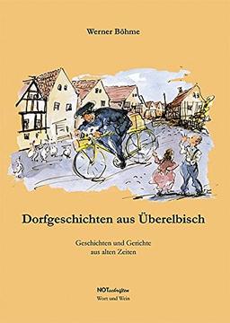 Dorfgeschichten aus Überelbisch: Geschichten und Gerichte aus alten Zeiten