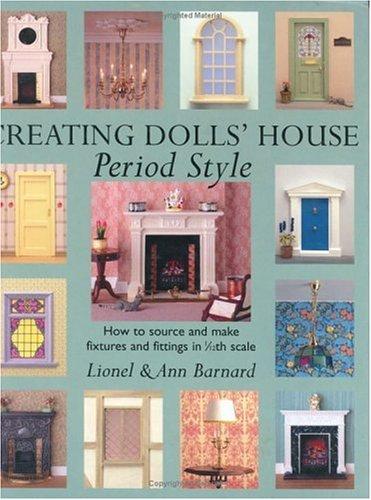 Creating Dolls' House: Period Style: How to Source and Make Fixtures and Fittings in 1/12th Scale