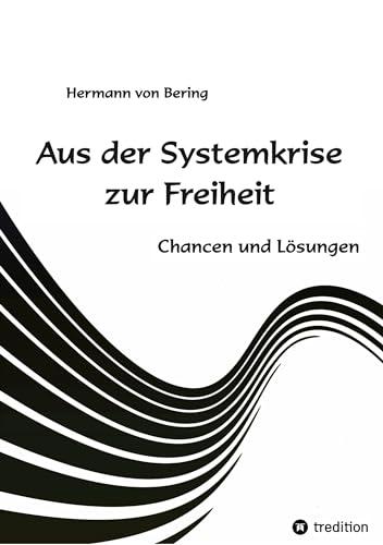 Aus der Systemkrise zur Freiheit: Chancen und Lösungen