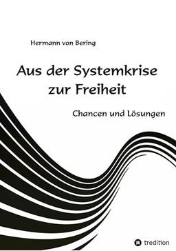 Aus der Systemkrise zur Freiheit: Chancen und Lösungen