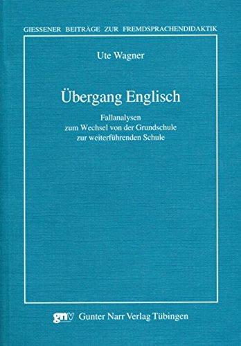 Übergang Englisch. Fallanalysen zum Wechsel von der Grundschule zur weiterführenden Schule (Giessener Beiträge zur Fremdsprachendidaktik)