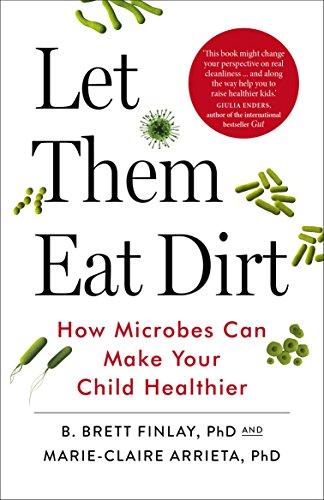 Let Them Eat Dirt: How Microbes Can Make Your Child Healthier