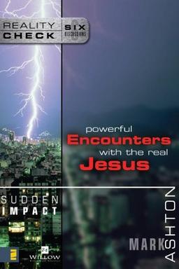 Sudden Impact: Powerful Encounters with the Real Jesus (Reality Check)